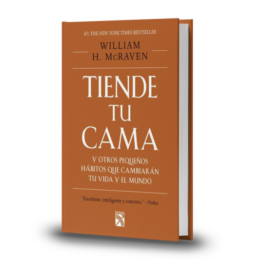 Tiende Tu Cama Y Otros Pequeños Hábitos Que Cambiaran Tu Vida Y El Mundo - William H. Mcraven