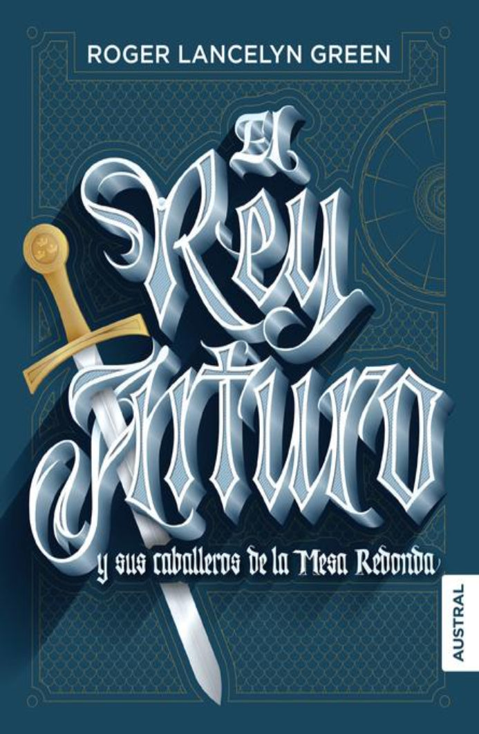 El Rey Arturo Y Sus Caballeros De La Mesa Redonda - Roger Lancelyn Green