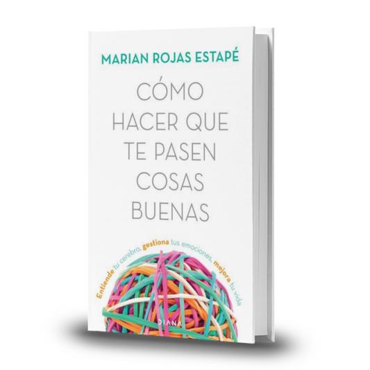 Cómo Hacer Que Te Pasen Cosas Buenas - Marian Rojas Estape