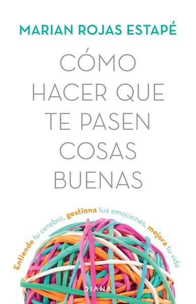 Cómo Hacer Que Te Pasen Cosas Buenas - Marian Rojas Estape