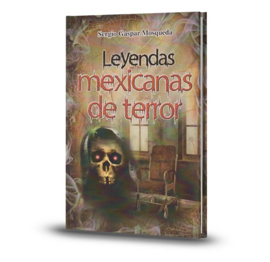 Leyendas mexicanas de terror - Sergio Gaspar Mosqueda