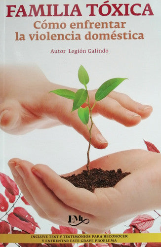 Familia Tóxica. Cómo Enfrentar La Violencia Doméstica - Legion Galindo