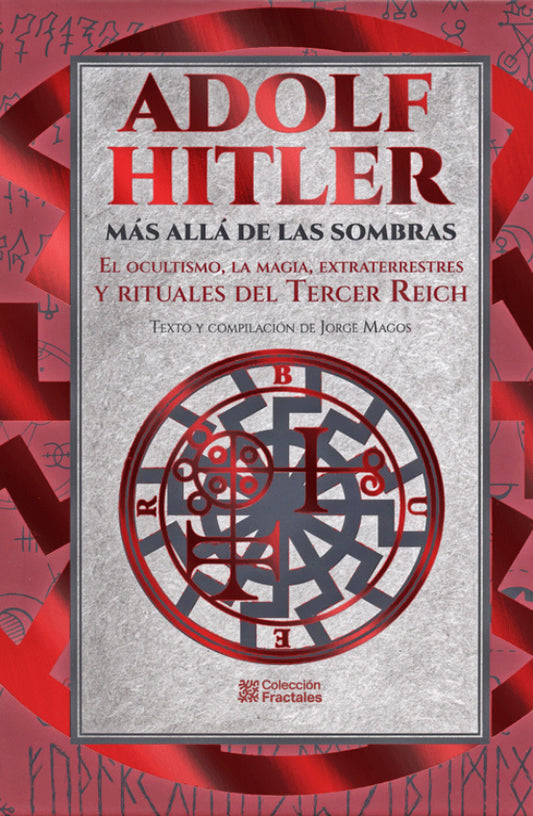 Adolf Hitler Más Allá De Las Sombras. El Ocultismo, La Magia, Extraterrestres Y Rituales Del Tercer Reich - Jorge Magos