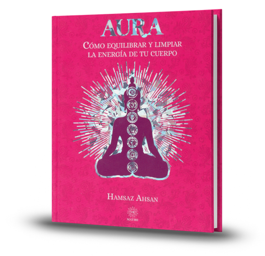 Aura. Comó Equilibrar Y Limpiar La Energía De Tu Cuerpo - Hamsaz Ahsan
