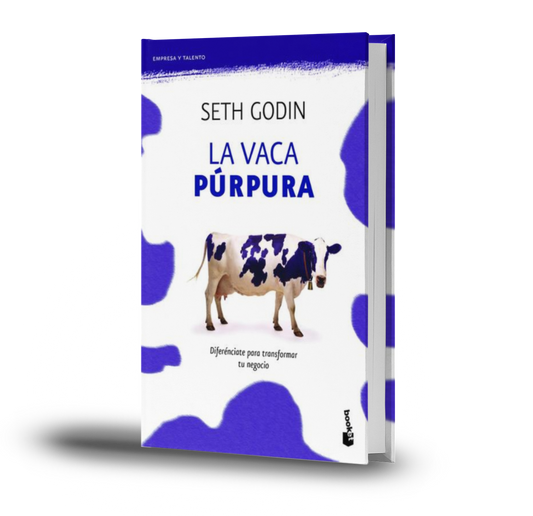 Vaca Púrpura. Diferénciate Para Transformar Tu Negocio - Seth Godin