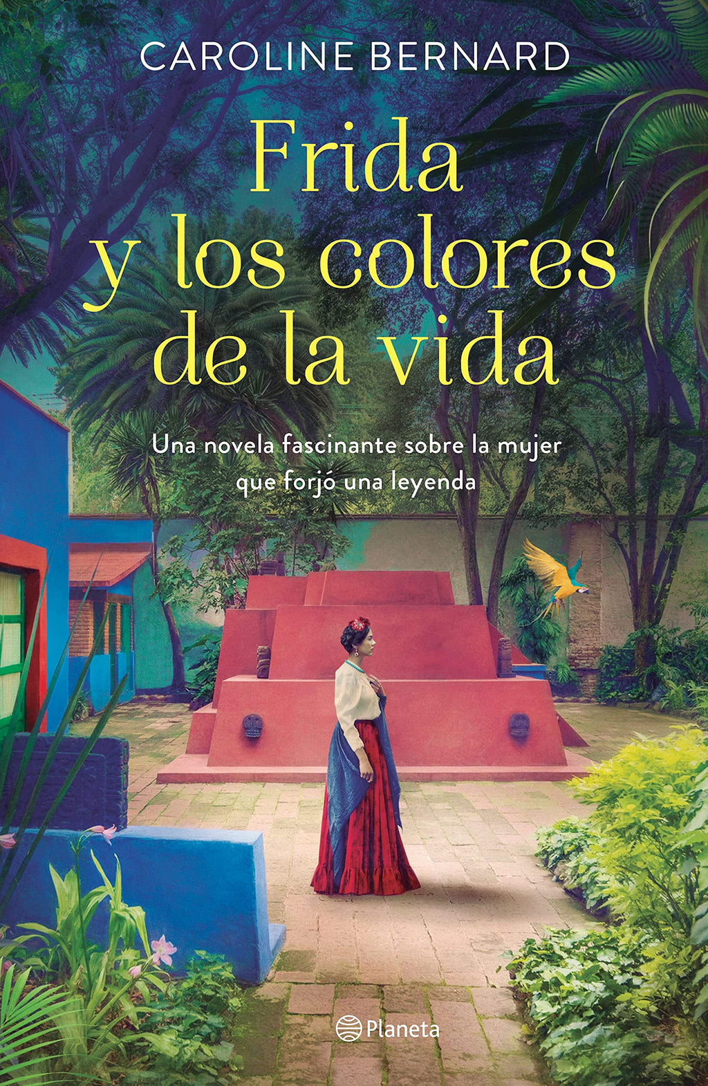 Frida y los colores de la vida. Una Novela Fascinante Sobre La Mujer Que Forjó Una Leyenda - Caroline Bernard