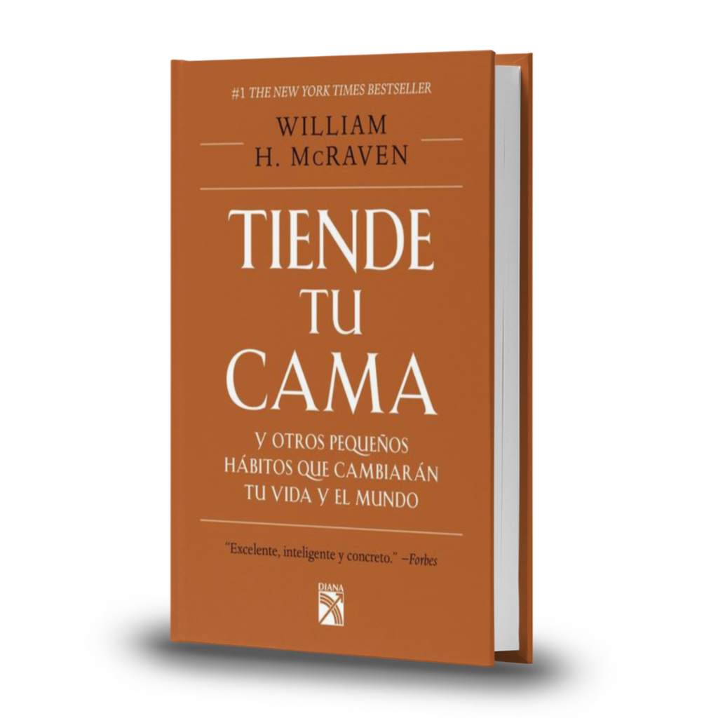 Tiende Tu Cama Y Otros Pequeños Hábitos Que Cambiaran Tu Vida Y El Mundo - William H. Mcraven