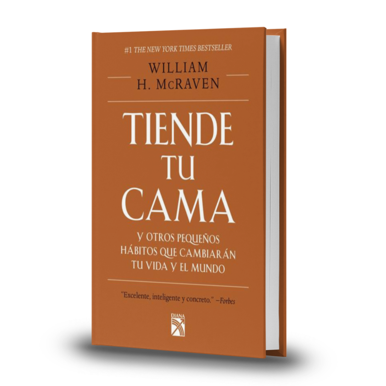 Tiende Tu Cama Y Otros Pequeños Hábitos Que Cambiaran Tu Vida Y El Mundo - William H. Mcraven