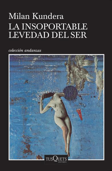 La Insoportable Levedad Del Ser - Milan Kundera