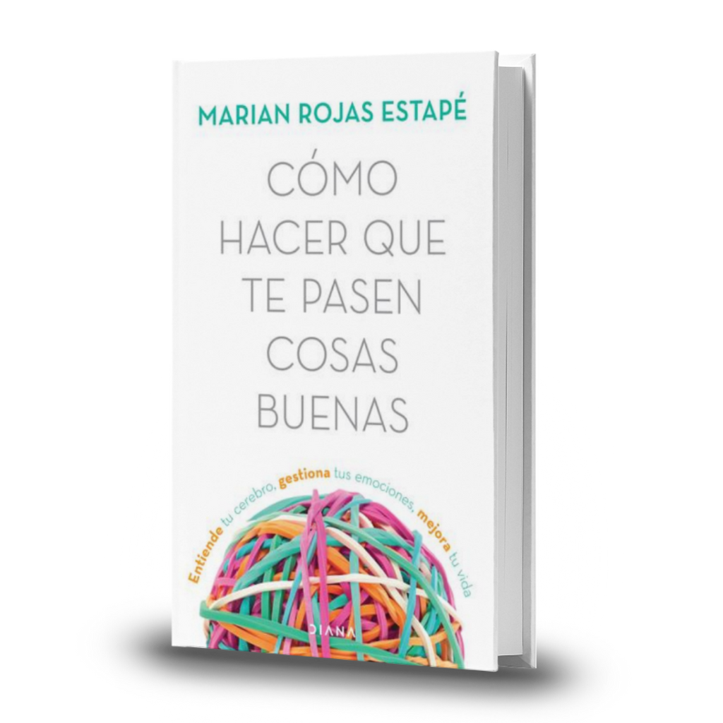Cómo Hacer Que Te Pasen Cosas Buenas - Marian Rojas Estape