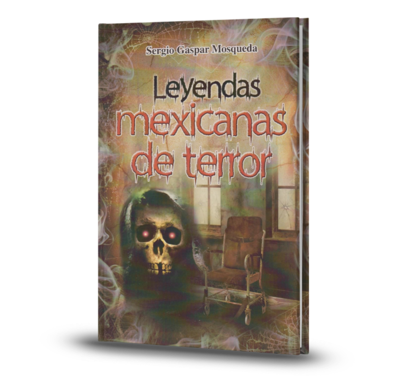 Leyendas mexicanas de terror - Sergio Gaspar Mosqueda