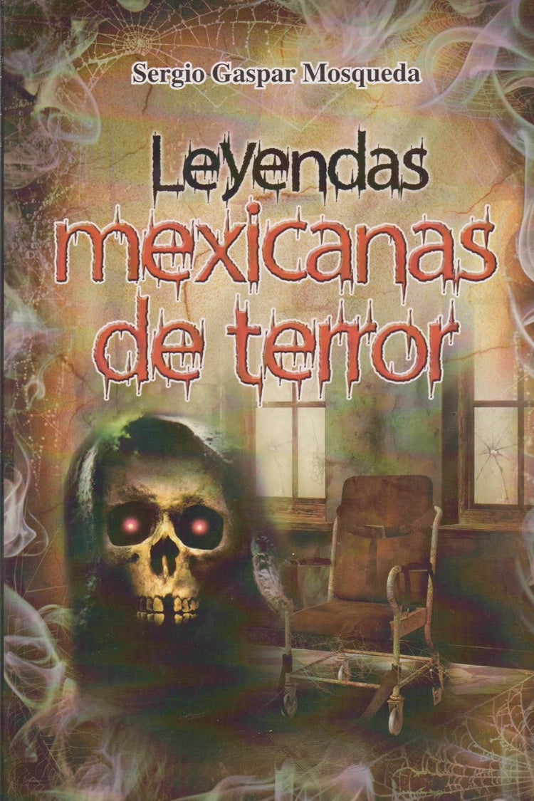 Leyendas mexicanas de terror - Sergio Gaspar Mosqueda