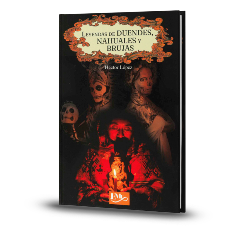 Leyendas de duendes, nahuales y brujas - Héctor López