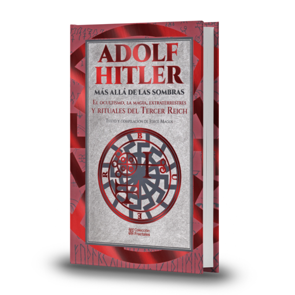 Adolf Hitler Más Allá De Las Sombras. El Ocultismo, La Magia, Extraterrestres Y Rituales Del Tercer Reich - Jorge Magos