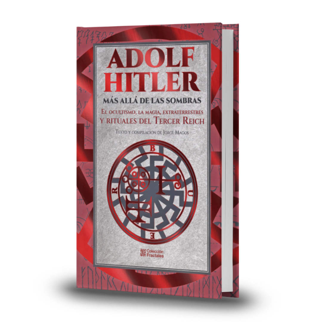 Adolf Hitler Más Allá De Las Sombras. El Ocultismo, La Magia, Extraterrestres Y Rituales Del Tercer Reich - Jorge Magos