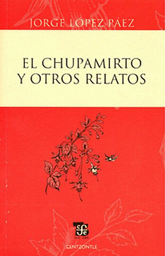 El Chupamirto Y Otros Relatos - Jorge López Páez