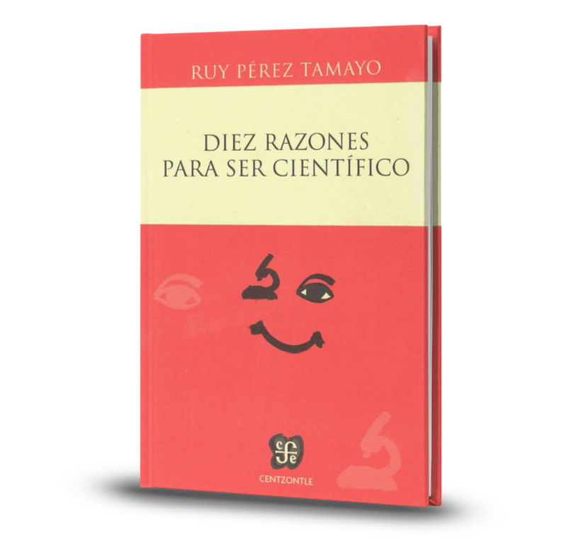 Diez razones para ser científico - Tamayo Ruy Pérez