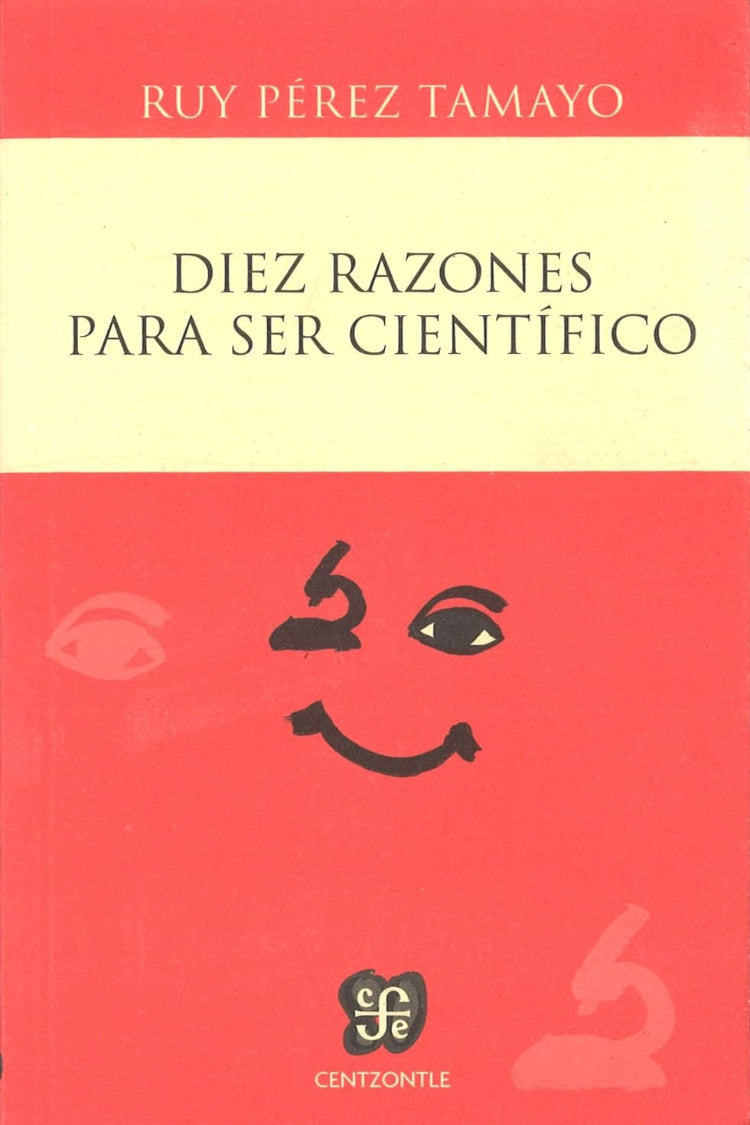 Diez razones para ser científico - Tamayo Ruy Pérez