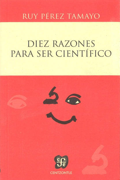 Diez razones para ser científico - Tamayo Ruy Pérez