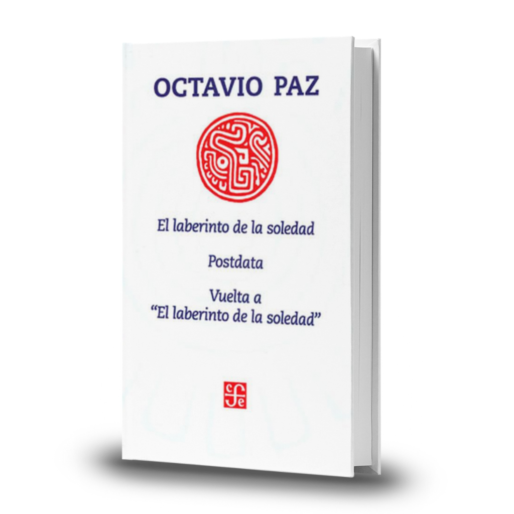 El Laberinto De La Soledad / Postdata / Vuelta A El Laberinto De La Soledad - Octavio Paz