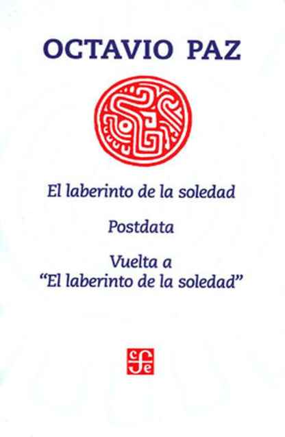 El Laberinto De La Soledad / Postdata / Vuelta A El Laberinto De La Soledad - Octavio Paz