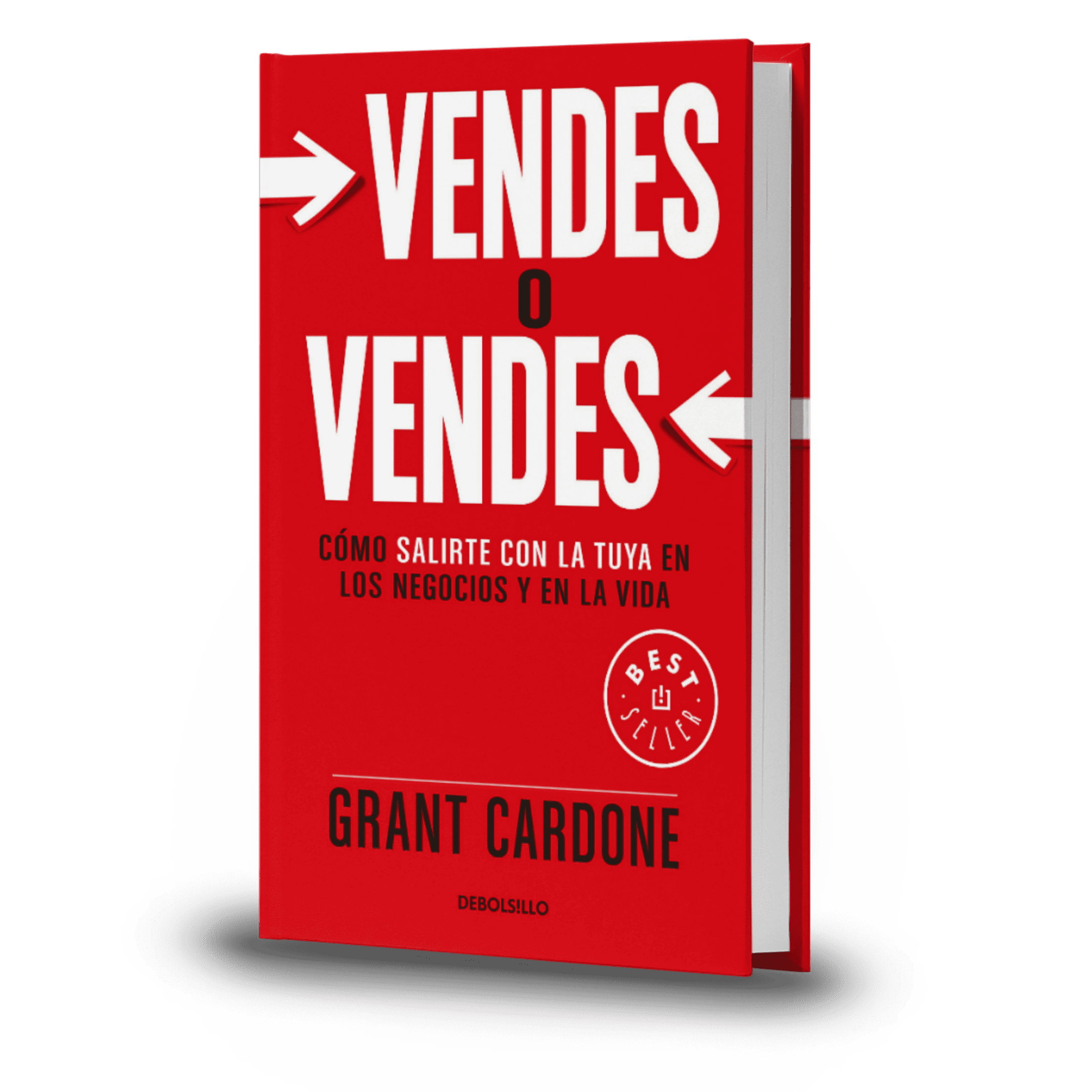 Vendes O Vendes. Como Salirte Con La Tuya En Los Negocios Y En La Vida - Grant Cardone