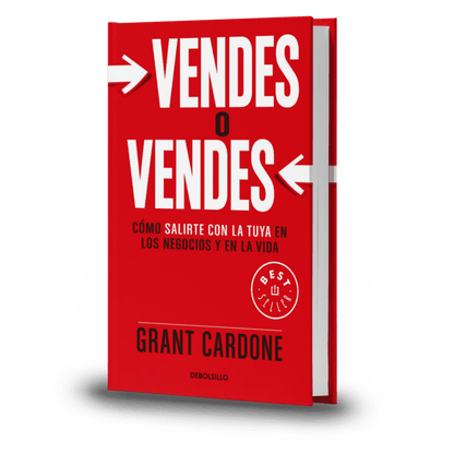 Vendes O Vendes. Como Salirte Con La Tuya En Los Negocios Y En La Vida - Grant Cardone