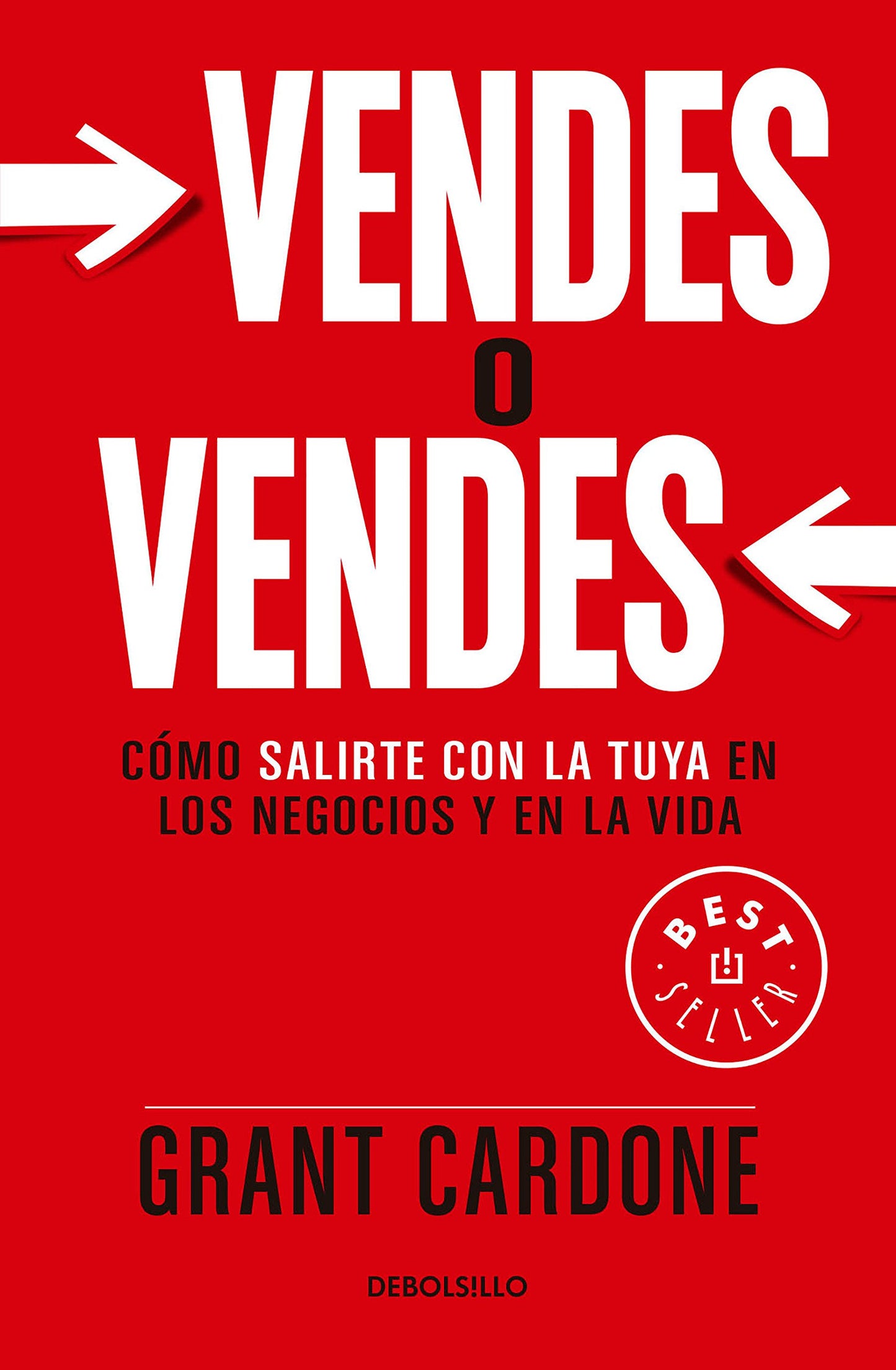 Vendes O Vendes. Como Salirte Con La Tuya En Los Negocios Y En La Vida - Grant Cardone