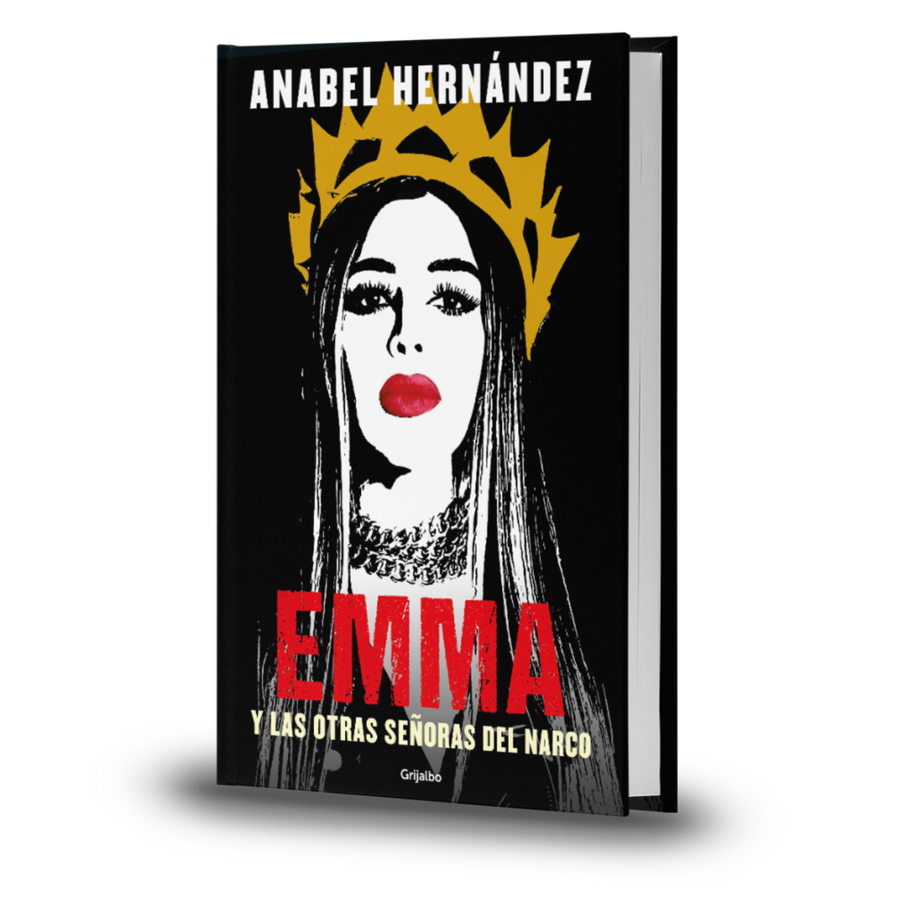 Emma. Y Las Otras Señoras Del Narco - Anabel Hernandez