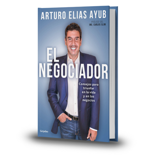 El Negociador. Consejos Para Triunfar En La Vida Y En Los Negocios - Arturo Elias Ayub