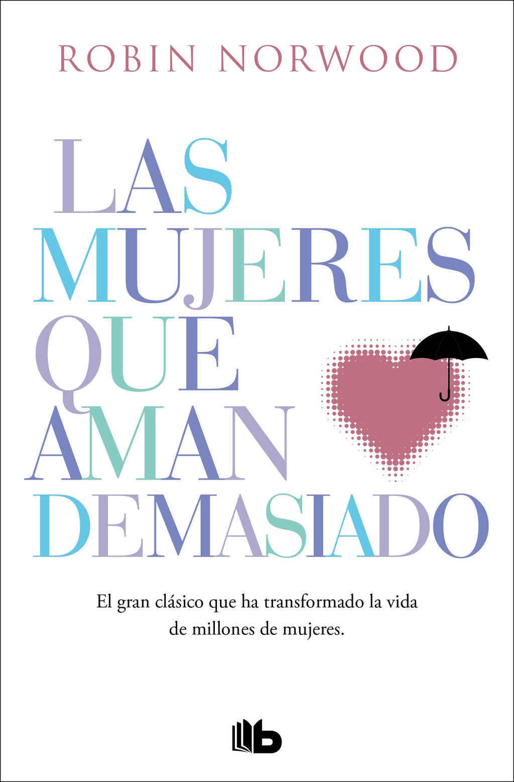 Las Mujeres Que Aman Demasiado - Robin Norwood