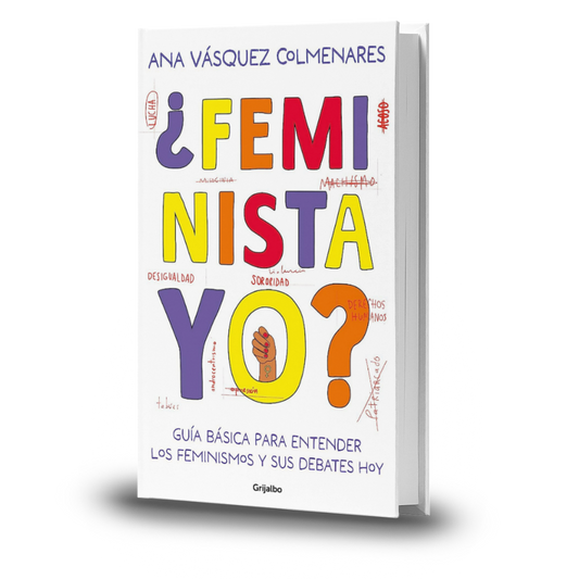 ¿Feminista, Yo? Guía Básica Para Entender Los Feminismos Y Sus Debates Hoy - Ana Vásquez Colmenares