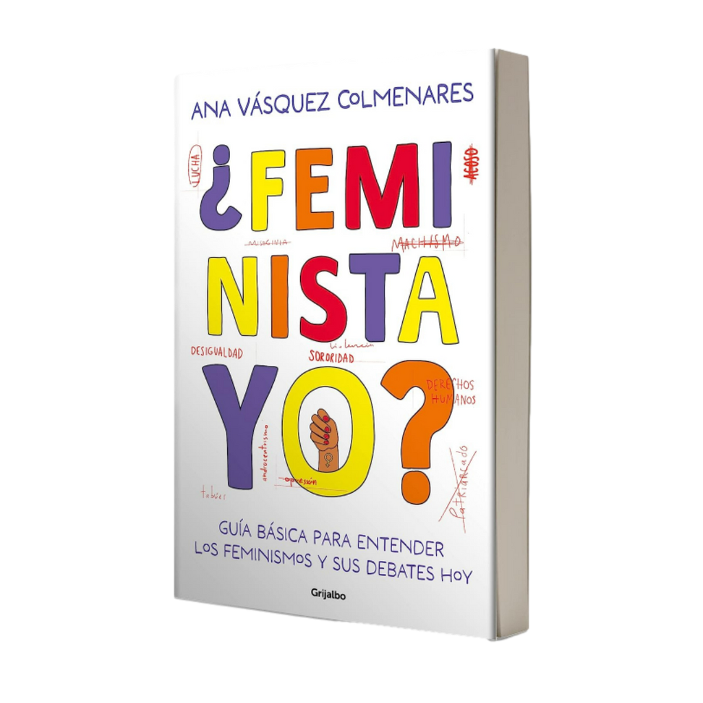 ¿Feminista, Yo? Guía Básica Para Entender Los Feminismos Y Sus Debates Hoy - Ana Vásquez Colmenares