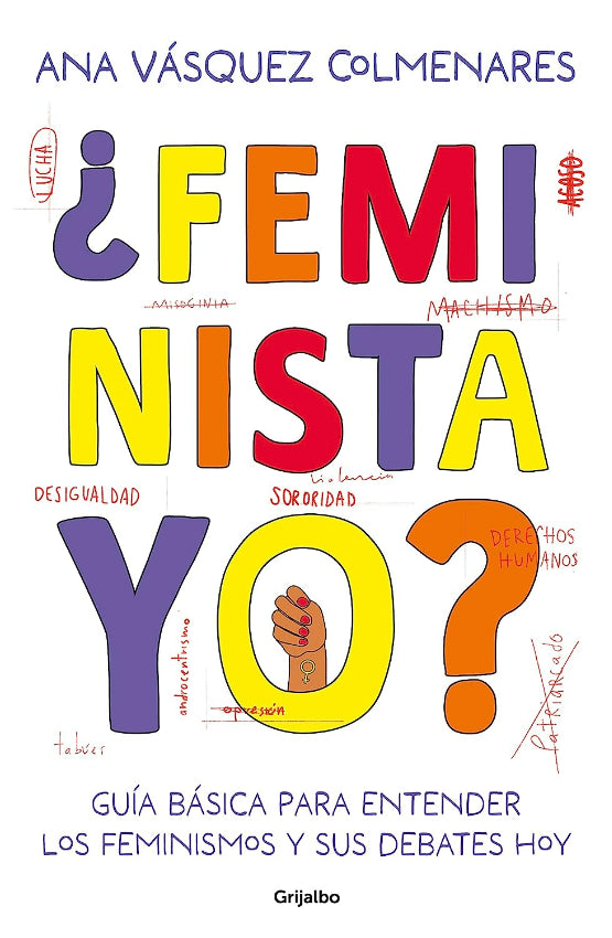 ¿Feminista, Yo? Guía Básica Para Entender Los Feminismos Y Sus Debates Hoy - Ana Vásquez Colmenares