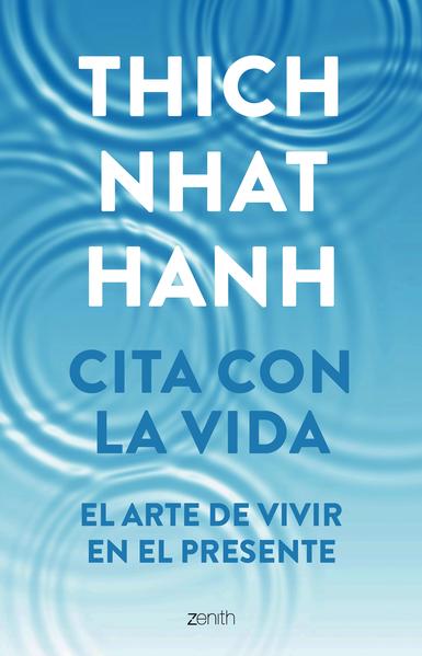 Cita Con La Vida. El Arte De Vivir En El Presente - Thich Nhat Hanh