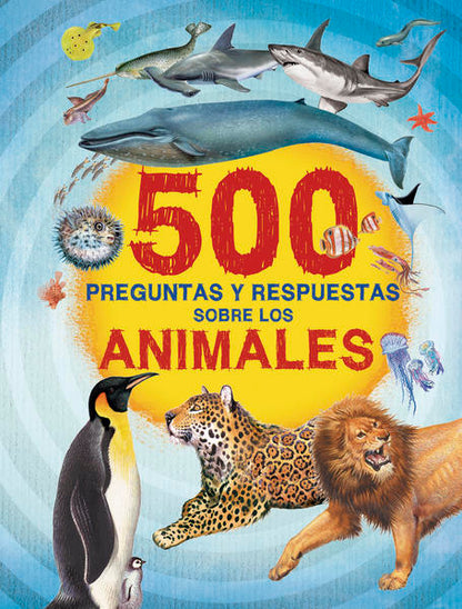 500 Preguntas Y Respuestas Sobre Los Animales - Angela Garcia / Hans Geel