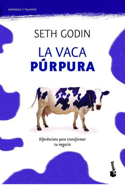 Vaca Púrpura. Diferénciate Para Transformar Tu Negocio - Seth Godin