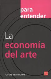 Para Entender. La Economía Del Arte - Cristina Rascon Castro