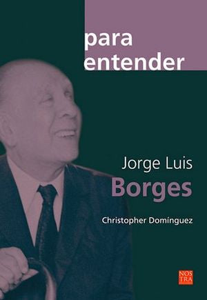 Para Entender Jorge Luis Borges - Christopher Dominguez Michael