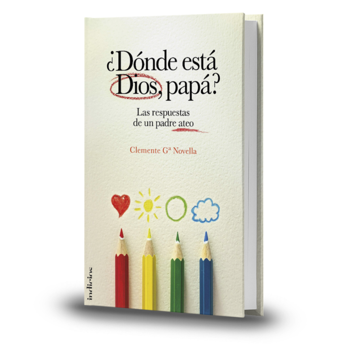 ¿Dónde Está Dios, Papá?. Las Respuestas De Un Padre Ateo - Clemente Ga Novella