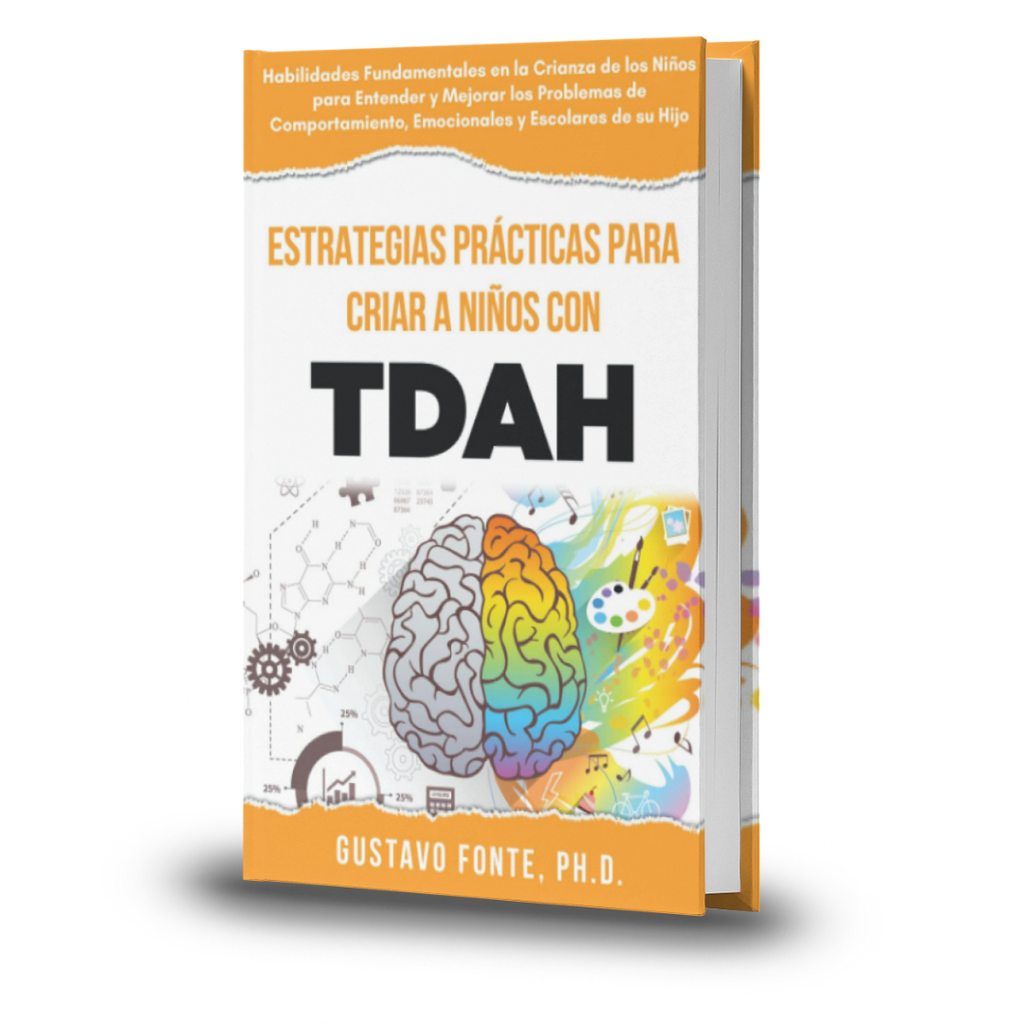 ESTRATEGIAS PRÁCTICAS PARA LA CRIANZA DE NIÑOS CON TDAH: Habilidades Parentales Esenciales Para Entender Y Mejorar Los Desafíos Conductuales, Emocionales Y Escolares De Tu Hijo - Gustavo Fonte
