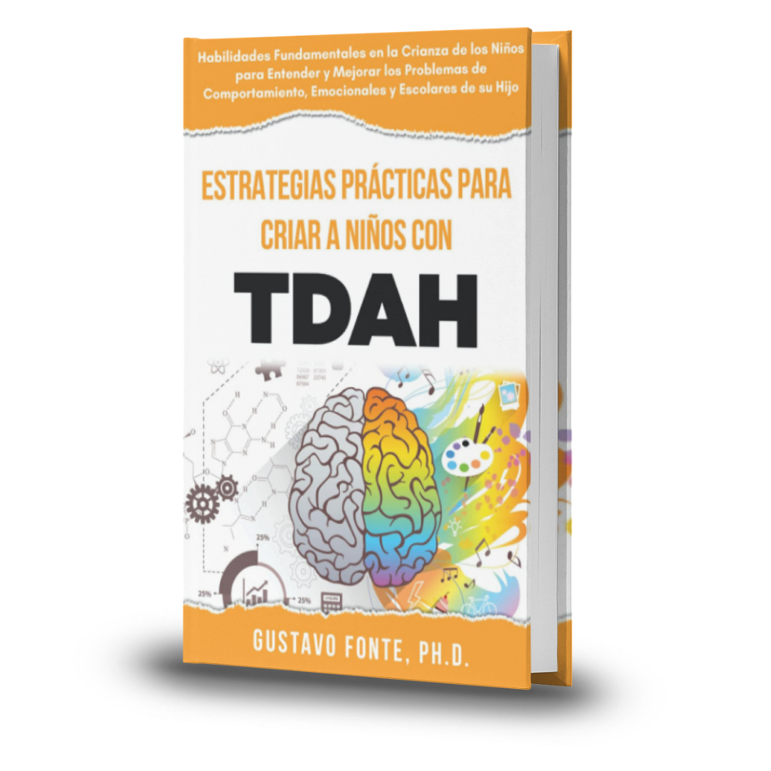 ESTRATEGIAS PRÁCTICAS PARA LA CRIANZA DE NIÑOS CON TDAH: Habilidades Parentales Esenciales Para Entender Y Mejorar Los Desafíos Conductuales, Emocionales Y Escolares De Tu Hijo - Gustavo Fonte