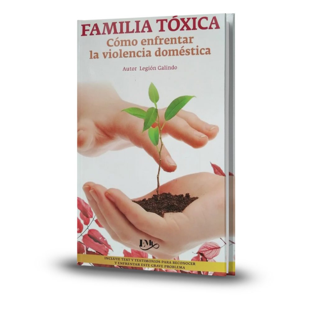 Familia Tóxica. Cómo Enfrentar La Violencia Doméstica - Legion Galindo