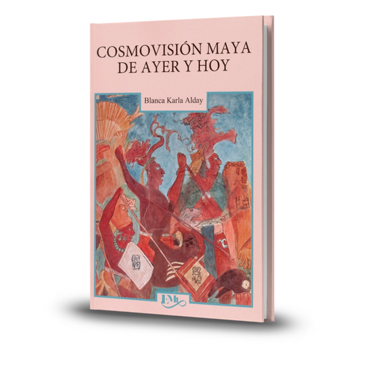 Cosmovisión Maya De Ayer Y Hoy - Blanca Karla Alday