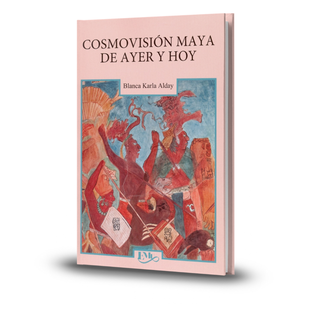 Cosmovisión Maya De Ayer Y Hoy - Blanca Karla Alday