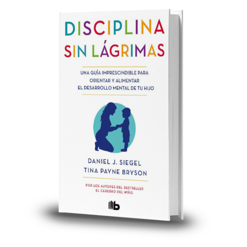 Disciplina Sin Lágrimas - Tina Payne Siegel y Daniel J. Bryson
