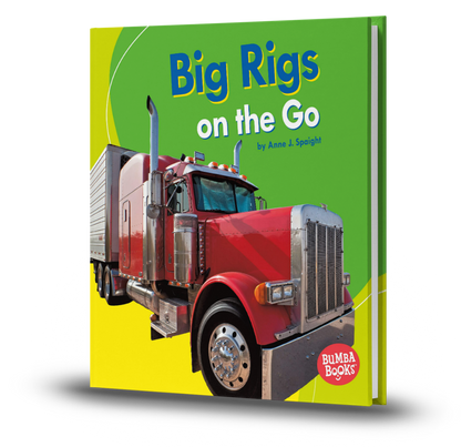 Big Rigs on the Go - Anne J. Spaight