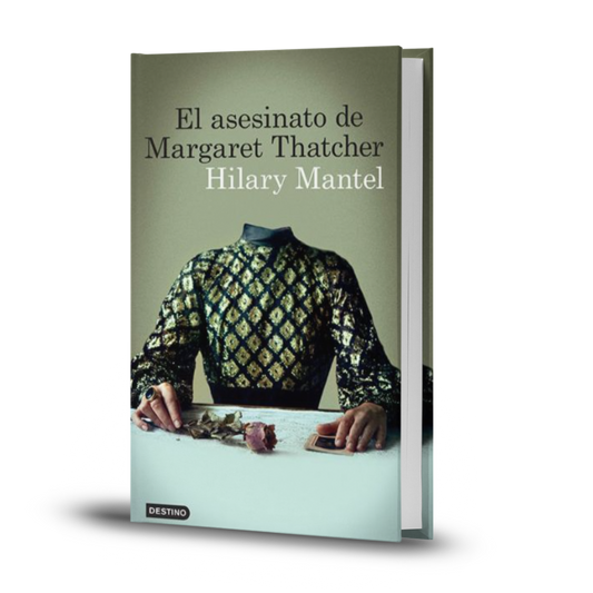 El Asesinato De Margaret Thatcher - Hilary Mantel