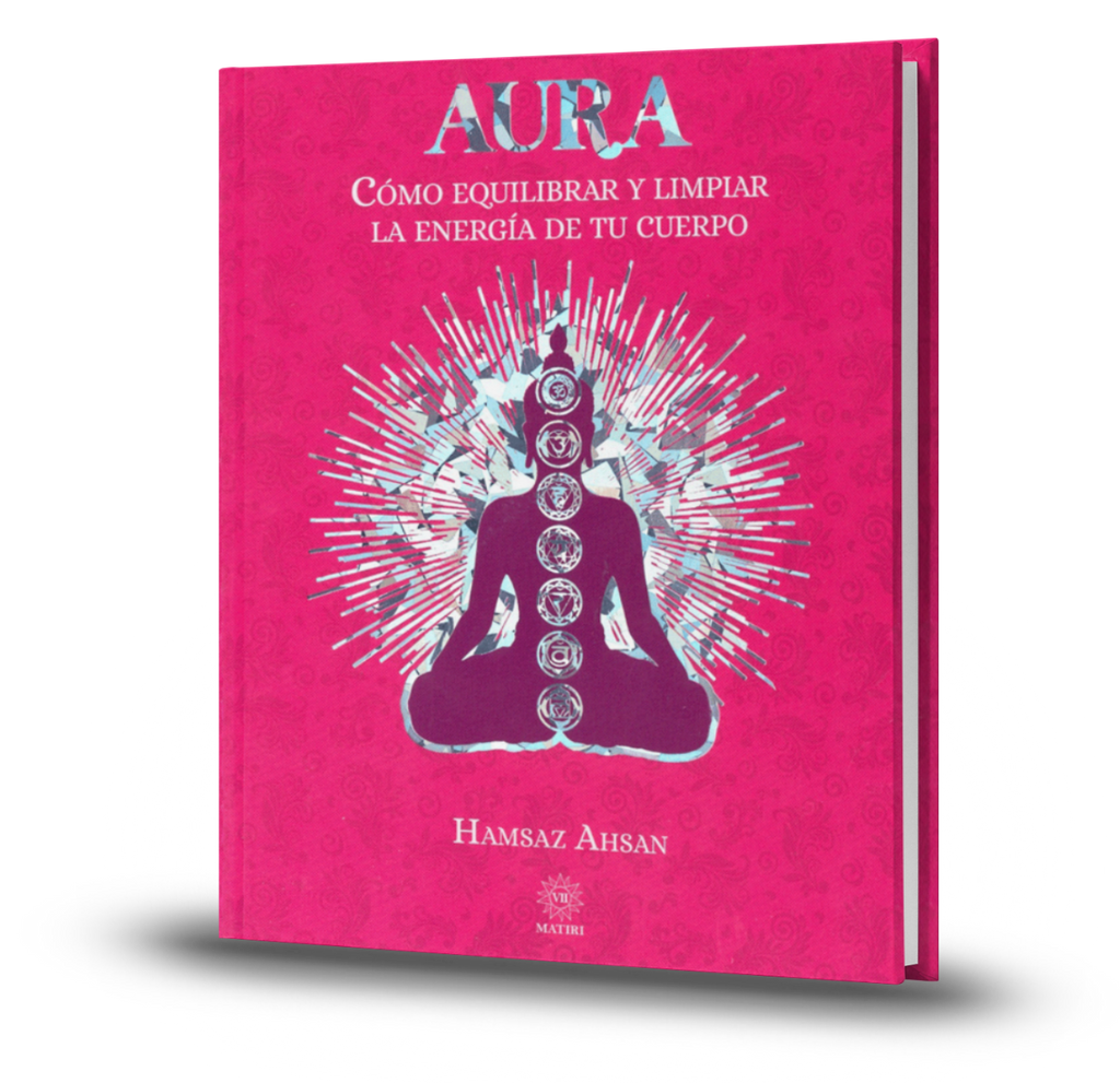 Aura. Comó Equilibrar Y Limpiar La Energía De Tu Cuerpo - Hamsaz Ahsan