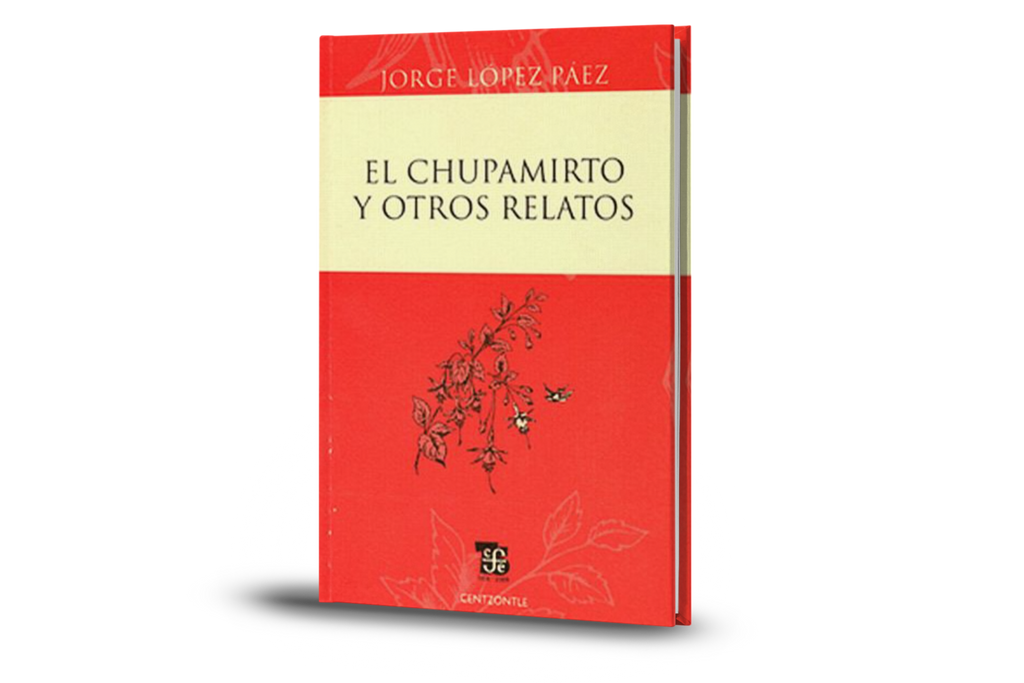 El Chupamirto Y Otros Relatos - Jorge López Páez